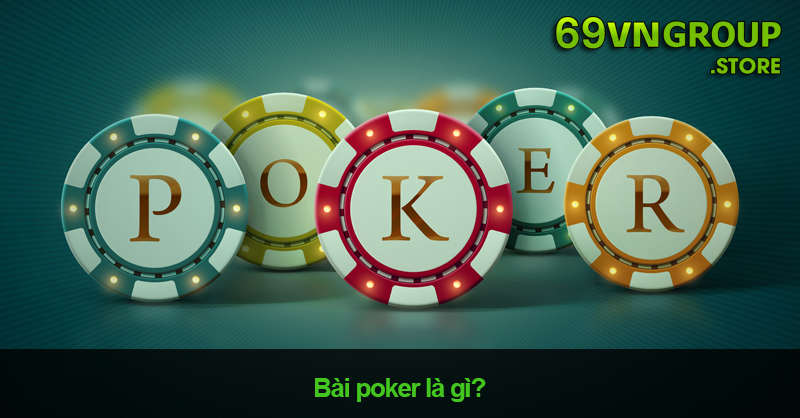 Bài Poker Là Gì? Cách Chơi Poker Chi Tiết Và Chuẩn Nhất 2024