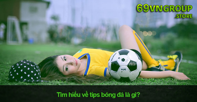 Tips bóng đá là gì?