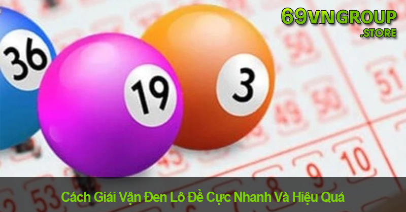 Cách giải vận đen lô đề nhanh và hiệu quả